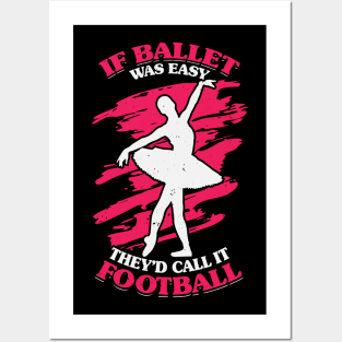 If Ballet Was Easy They'd Call It Football Posters and Art